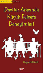 Roger-Pol Droit - Dostlar Arasında Küçük Felsefe Deneyimleri Roger-Pol Droit - Dostlar Arasında Küçük Felsefe Deneyimleri