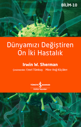 Irwin W. Sherman - Dünyamızı Değiştiren On İki Hastalık Irwin W. Sherman - Dünyamızı Değiştiren On İki Hastalık