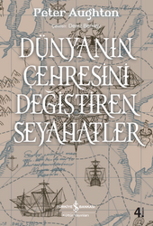 Peter Aughton - Dünyanın Çehresini Değiştiren Seyahatler Peter Aughton - Dünyanın Çehresini Değiştiren Seyahatler