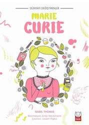 Isabel Thomas - Dünyayı Değiştirenler - Marie Curie Isabel Thomas - Dünyayı Değiştirenler - Marie Curie