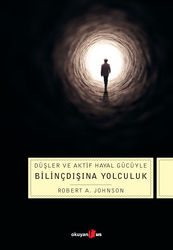 Robert A. Johnson - Düşler ve Aktif Hayal Gücüyle Bilinçdışına Yolculuk Robert A. Johnson - Düşler ve Aktif Hayal Gücüyle Bilinçdışına Yolculuk