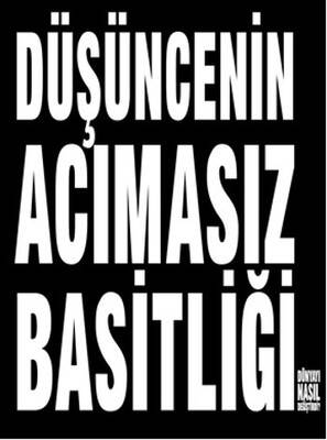 Düşüncenin Acımasız Basitliği Dünyayı Nasıl Değiştirdi?