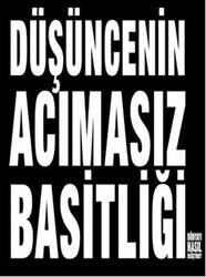 Düşüncenin Acımasız Basitliği Dünyayı Nasıl Değiştirdi?