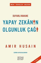 Amir Husain - Duyarlı Makine Yapay Zekanın Olgunluk Çağı Amir Husain - Duyarlı Makine Yapay Zekanın Olgunluk Çağı