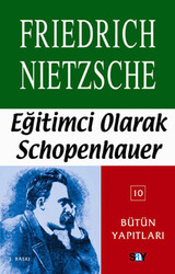 Friedrich Wilhelm Nietzsche - Eğitimci Olarak Schopenhauer Friedrich Wilhelm Nietzsche - Eğitimci Olarak Schopenhauer