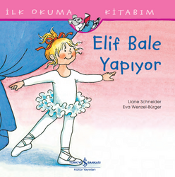 Liane Schneider - Elif Bale Yapıyor - İlk Okuma Kitabım Liane Schneider - Elif Bale Yapıyor - İlk Okuma Kitabım