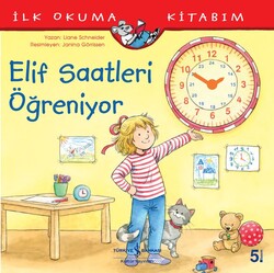 Liane Schneider - Elif Saatleri Öğreniyor - İlk Okuma Kitabım Liane Schneider - Elif Saatleri Öğreniyor - İlk Okuma Kitabım