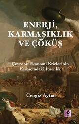 Cengiz Aytun - Enerji, Karmaşıklık ve Çöküş Cengiz Aytun - Enerji, Karmaşıklık ve Çöküş
