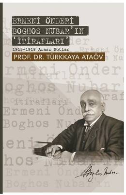 Ermeni Önderi Boghos Nubar'ın 'İtirafları'