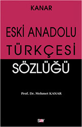 Mehmet Kanar - Eski Anadolu Türkçesi Sözlüğü Mehmet Kanar - Eski Anadolu Türkçesi Sözlüğü