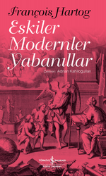 François Hartog - Eskiler Modernler Yabanıllar François Hartog - Eskiler Modernler Yabanıllar