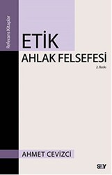 Ahmet Cevizci - Etik Ahlak Felsefesi Ahmet Cevizci - Etik Ahlak Felsefesi