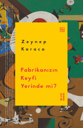 Zeynep Karaca - Fabrikanızın Keyfi Yerinde mi?