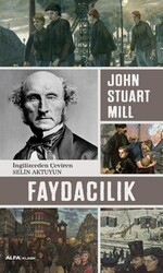 John Stuart Mill - Faydacılık John Stuart Mill - Faydacılık