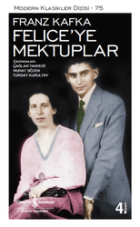 Franz Kafka - Felice'ye Mektuplar Franz Kafka - Felice'ye Mektuplar