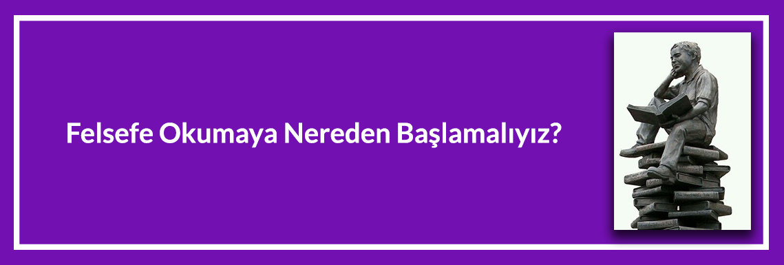 felsefe-okumaya-nereden-baslamaliyiz