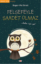 Roger-Pol Droit - Felsefeyle Saadet Olmaz Roger-Pol Droit - Felsefeyle Saadet Olmaz