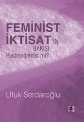 Ufuk Serdaroğlu - Feminist İktisat’ın Bakışı Postmodernist mi? Ufuk Serdaroğlu - Feminist İktisat’ın Bakışı Postmodernist mi?