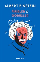 Albert Einstein - Fikirler ve Görüşler Albert Einstein - Fikirler ve Görüşler