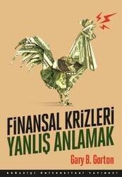Gary B. Gorton - Finansal Krizleri Yanlış Anlamak Gary B. Gorton - Finansal Krizleri Yanlış Anlamak