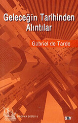 Gabriel De Tarde - Geleceğin Tarihinden Alıntılar Gabriel De Tarde - Geleceğin Tarihinden Alıntılar