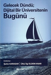 Kolektif - Gelecek Dündü; Dijital Bir Üniversitenin Dünü Bugünü Kolektif - Gelecek Dündü; Dijital Bir Üniversitenin Dünü Bugünü