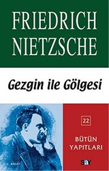 Friedrich Wilhelm Nietzsche - Gezgin ile Gölgesi Friedrich Wilhelm Nietzsche - Gezgin ile Gölgesi