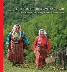 Ahu Erdoğan Akbaş , Faruk Akbaş , Nimet Demir - Giysiler Kültürler ve Kadınlar Ahu Erdoğan Akbaş , Faruk Akbaş , Nimet Demir - Giysiler Kültürler ve Kadınlar