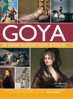 Goya 500 Görsel Eşliğinde Yaşamı Ve Eserleri