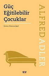 Alfred Adler - Güç Eğitilebilir Çocuklar Alfred Adler - Güç Eğitilebilir Çocuklar