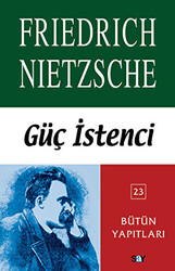 Friedrich Wilhelm Nietzsche - Güç İstenci Friedrich Wilhelm Nietzsche - Güç İstenci