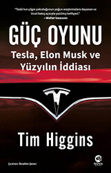 Tim Higgins - Güç Oyunu: Tesla, Elon Musk ve Yüzyılın İddiası Tim Higgins - Güç Oyunu: Tesla, Elon Musk ve Yüzyılın İddiası