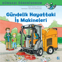 Monika Wittmann - Gündelik Hayattaki İş Makineleri - Dünyayı Öğreniyorum Monika Wittmann - Gündelik Hayattaki İş Makineleri - Dünyayı Öğreniyorum