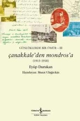 Eyüp Durukan - Günlüklerde Bir Ömür 3-Çanakkale'den Mondros'a (1915-1918) Eyüp Durukan - Günlüklerde Bir Ömür 3-Çanakkale'den Mondros'a (1915-1918)