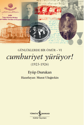 Eyüp Durukan - Günlüklerde Bir Ömür 6 - Cumhuriyet Yürüyor! (1923-1926) Eyüp Durukan - Günlüklerde Bir Ömür 6 - Cumhuriyet Yürüyor! (1923-1926)