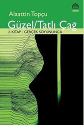Alaattin Topçu - Güzel Tatlı Çağ-2.Kitap Gerçek Soyununca Alaattin Topçu - Güzel Tatlı Çağ-2.Kitap Gerçek Soyununca