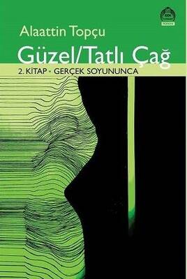 Güzel Tatlı Çağ-2.Kitap Gerçek Soyununca