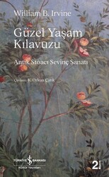 William B. Irvine - Güzel Yaşam Kılavuzu - Antik Stoacı Sevinç Sanatı William B. Irvine - Güzel Yaşam Kılavuzu - Antik Stoacı Sevinç Sanatı
