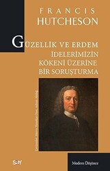 Francis Hutcheson - Güzellik ve Erdem İdelerimizin Kökeni Üzerine Bir Soruşturma Francis Hutcheson - Güzellik ve Erdem İdelerimizin Kökeni Üzerine Bir Soruşturma