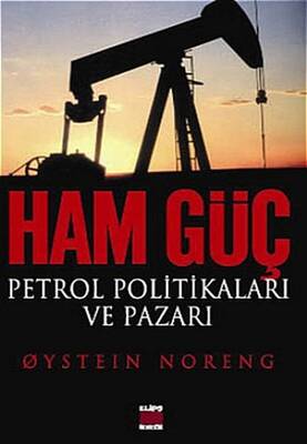 Ham Güç: Petrol Politikaları ve Pazarı