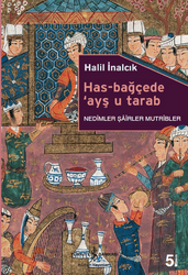 Halil İnalcık - Has-Bağçede ’Ayş u Tarab - Nedimler Şairler Mutripler Halil İnalcık - Has-Bağçede ’Ayş u Tarab - Nedimler Şairler Mutripler