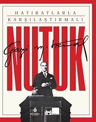 Mustafa Kemal Atatürk - Hatıratlarla Karşılaştırmalı Nutuk Mustafa Kemal Atatürk - Hatıratlarla Karşılaştırmalı Nutuk