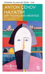 Anton Pavloviç Çehov - Hayatım - Bir Taşralının Hikayesi Anton Pavloviç Çehov - Hayatım - Bir Taşralının Hikayesi
