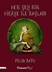 Pelin Batu - Her Şey Bir Hikaye İle Başladı Pelin Batu - Her Şey Bir Hikaye İle Başladı