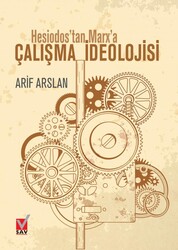 Arif Arslan - Hesiodos'tan Marx'a Çalışma İdeolojisi Arif Arslan - Hesiodos'tan Marx'a Çalışma İdeolojisi