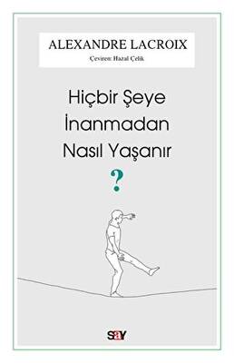 Hiçbir Şeye İnanmadan Nasıl Yaşanır?