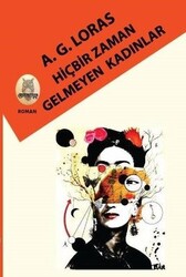 Ahmet G. Loras - Hiçbir Zaman Gelmeyen Kadınlar Ahmet G. Loras - Hiçbir Zaman Gelmeyen Kadınlar