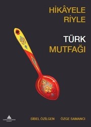 Özge Samancı , Sibel Özilgen - Hikayeleriyle Türk Mutfağı Özge Samancı , Sibel Özilgen - Hikayeleriyle Türk Mutfağı