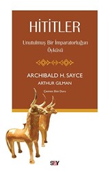 Arthur Gilman - Hititler - Unutulmuş Bir İmparatorluğun Öyküsü Arthur Gilman - Hititler - Unutulmuş Bir İmparatorluğun Öyküsü