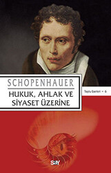 Arthur Schopenhauer - Hukuk Ahlak ve Siyaset Üzerine Arthur Schopenhauer - Hukuk Ahlak ve Siyaset Üzerine